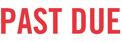 PAST DUE, red