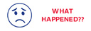 WHAT HAPPENED? with frown face, red and blue